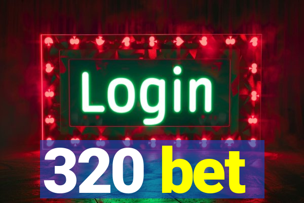 320 bet